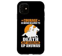 Le Courage, C'est d'avoir Peur de Mourir mais de se Mettre en Selle Quand même Coque pour iPhone 11