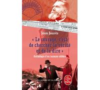 Le Courage, C'est De Chercher La Vérité Et De La Dire - Anthologie D'un Inconnu Célèbre