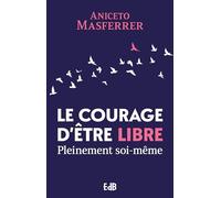 Le courage d’être libre Pleinement soi-même