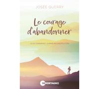 Le courage d'abandonner Là où commence la vraie reconstruction - Josée Querry - Editions de Mortagne - ebook (ePub) - Livre