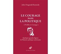 Le courage dans la politique: Quelques grandes figures de l'histoire politique américaine