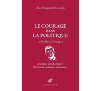 Le courage dans la politique: Quelques grandes figures de l'histoire politique américaine