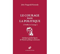 Le courage dans la politique: Quelques grandes figures de l'histoire politique américaine