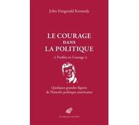 Le courage dans la politique: Quelques grandes figures de l'histoire politique américaine
