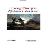 Le courage d'avoir peur - Réflexions sur le catastrophisme Eric Chevet (Auteur)