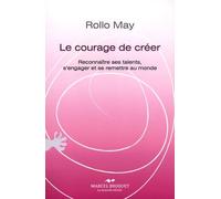 Le courage de créer: Reconnaître ses talents, s'engager et se remettre au monde