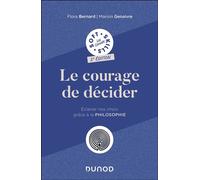 Le courage de décider - 2e éd Eclairer nos choix grâce à la philosophie - Flora Bernard - Dunod - broché - Essai