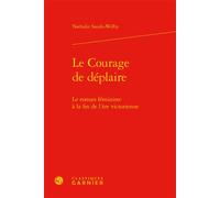 Le Courage de déplaire Le roman féministe à la fin de l'ère victorienne - Nathalie Saudo-Welby - Classiques Garnier - relié - Essai