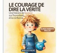 Le courage de dire la vérité: Une histoire de Baptiste sur le mensonge, l'honnêteté et la confiance - Pour les enfants de 4 à 7 ans