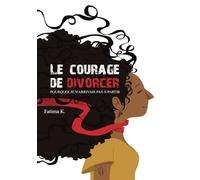 Le courage de divorcer: Pourquoi je n'arrivais pas à partir