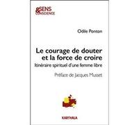 Le courage de douter et la force de croire Odile Ponton (Auteur)