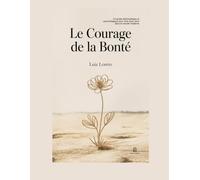 Le Courage de la Bonté: Un guide philosophique et psychologique pour vivre avec sens dans le monde moderne