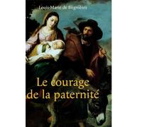 Le courage de la paternité - Louis-Marie De Blignières - Dmm Dominique Martin Morin - broché - Essai