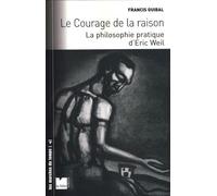 Le courage de la raison: La philosophie pratique d'Eric Weil