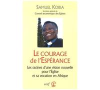 Le Courage De L'espérance - Les Racines D'une Vision Nouvelle Pour L'eglise Et Sa Vocation En Afrique