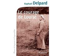 Le Courage de Louise - Raphaël Delpard - Calmann-Levy - broché - Roman