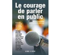 Le courage de parler en public - 20 histoires inspirantes pour surmonter votre peur: 20 HISTOIRES INSPIRANTES POUR SURMONTER VOTRE PEUR