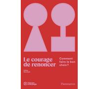 Le courage de renoncer: Comment faire le bon choix ?