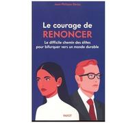 Le Courage De Renoncer - Le Difficile Chemin Des Élites Pour Bifurquer Vers Un Monde Durable