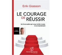 Le Courage De Réussir - Comment Cultiver Le Courage D'agir (1cd Audio Mp3)