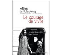 Le courage de vivre Albina Du Boisrouvray (Auteur), Daniel Rondeau (Préface)