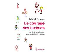 Le courage des lucioles. Ma vie de psychologue auprès des enfants à l'hôpital