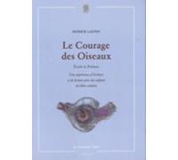 Le Courage Des Oiseaux - Etudes & Poèmes, Une Expérience D'écriture Et De Lecture Avec Des Enfants En Échec Scolaire