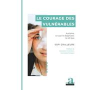 Le courage des vulnérables: Autisme, ce que le diagnostic ne dit pas