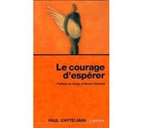 Le Courage d'espérer Paul Chytelman (Auteur), Baete Klarsfeld (Préface), Serge Klarsfeld (Préface)