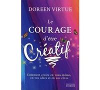 Le courage d'être créatif Doreen Virtue (Auteur), Jo-Ann Dussault (Traduction)