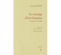 Le courage d'être heureux: Carnets 1774-1824