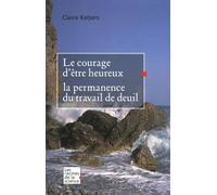 Le courage d'être heureux: La permanence du travail de deuil