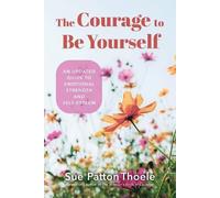 Le courage d'être soi-même : Un guide actualisé de la force émotionnelle et de l'estime de soi (Be Yourself, Self-Help, Inner Child)