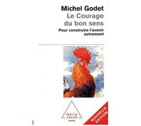 Le Courage Du Bon Sens - Pour Construire L'avenir Autrement