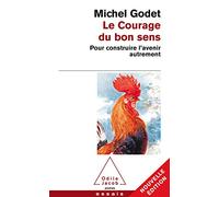 Le Courage Du Bon Sens - Pour Construire L'avenir Autrement