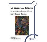 Le courage du dialogue Se rencontrer, débattre, délibérer - Jean-Claude Deveze - Chronique Sociale - broché - Etude