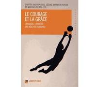 Le Courage Et La Grâce - L'éthique À L'épreuve Des Réalités Humaines