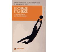 Le Courage Et La Grâce - L'éthique À L'épreuve Des Réalités Humaines