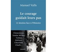 Le courage guidait leurs pas 12 destins face à l'Histoire - Manuel Valls - Tallandier - broché - Etude