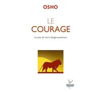 Le courage: La joie de vivre dangereusement