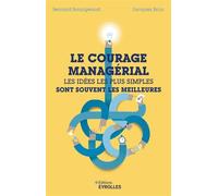 Le courage managérial Les idées les plus simples sont souvent les meilleures - Bernard Bourigeaud - Eyrolles - broché - Etude