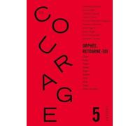 Le Courage Nº5 / Orphée Retourne Toi - Revue Annuelle Dirigée Par Charles Dantzig
