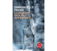 Le courage qu'il faut aux rivières Emmanuelle Favier (Auteur)