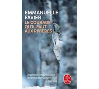 Le courage qu'il faut aux rivières - Emmanuelle Favier - Lgf - Poche - Roman