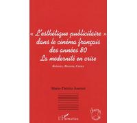 Le Courant De "L'esthétique Publicitaire" Dans Le Cinéma Français Des Années 80 : La Modernité En Crise