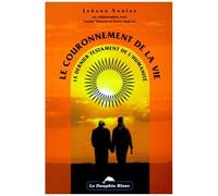 Le Couronnement De La Vie - Le Dernier Testament De L'humanite