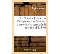 Le Courrier de Lyon ou L'attaque de la malle-poste, drame en cinq actes et huit tableaux Eugène Moreau (Auteur), Paul Siraudin (Auteur), Alfred Delacour (Auteur), Auguste Maquet (Auteur)