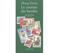 Zhang Xinxin – Le courrier des bandits – Trad. par Emmanuelle Péchenart & Robin Setton – Actes Sud