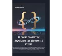 Le cours complet de JavaScript : de débutant à expert: Maîtrisez JavaScript moderne grâce à des projets pratiques, des défis concrets et des applications prêtes à intégrer à votre portfolio -
