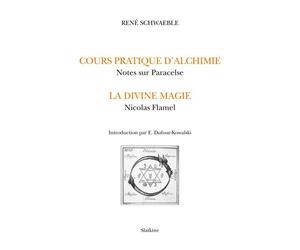 Le Cours d’Alchimie Pratique. Notes sur Paracelse.La Divine Magie. Nicolas Flamel - René Schwaeble - Slatkine Reprints - broché - Livre